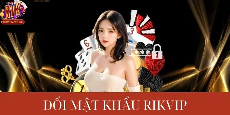 Cách Đổi Mật Khẩu Rikvip Khi Bị Quên